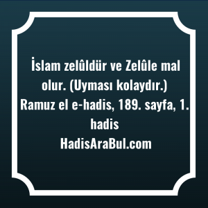   İslam zelûldür ve Zelûle mal ... hadisi şerifi