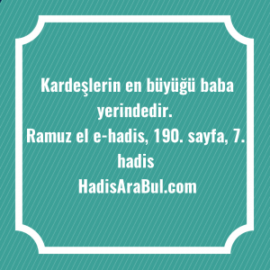   Kardeşlerin en büyüğü baba ... hadisi şerifi