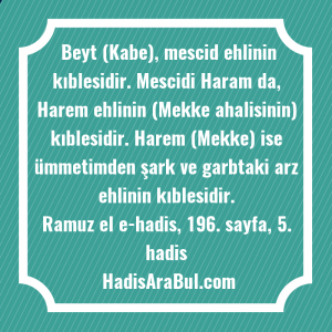   Beyt (Kabe), mescid ehlinin kıblesidir. ... hadisi