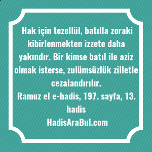   Hak için tezellül, batılla zoraki ... hadisi şerifi