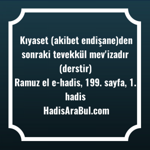   Kıyaset (akibet endişane)den sonraki tevekkül ... ile başlayan hadis