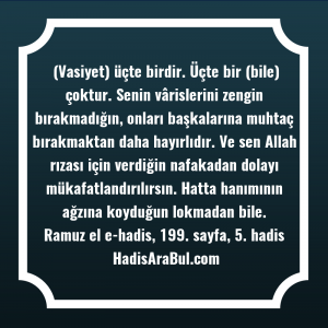   (Vasiyet) üçte birdir. Üçte bir ... hadisi