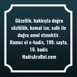   Güzellik, hakkıyla doğru sözlülük, kemal ... ile başlayan hadis