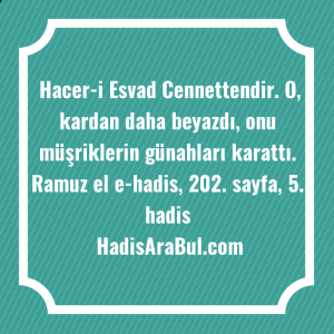  Hacer-i Esvad Cennettendir. O, kardan ... hadisi