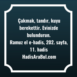   Çakmak, tandır, kuyu berekettir. Evinizde ... hadisi şerifi