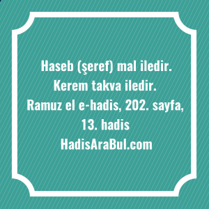   Haseb (şeref) mal iledir. Kerem ... hadisinin tamamı