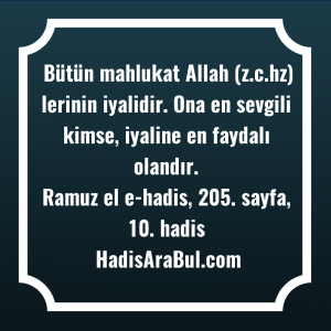   Bütün mahlukat Allah (z.c.hz) lerinin ... ile başlayan hadis