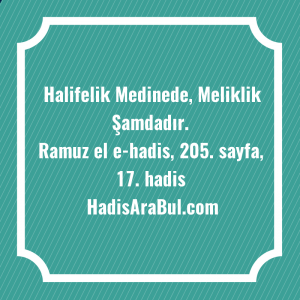   Halifelik Medinede, Meliklik ... hadisinin tamamı