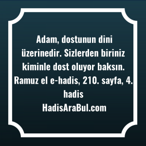   Adam, dostunun dini üzerinedir. Sizlerden ... hadisi şerifi