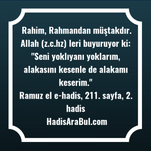   Rahim, Rahmandan müştakdır. Allah (z.c.hz) ... hadisi şerifi