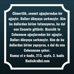   Cömertlik, cennet ağaçlarından bir ağaçtır. ... hadisi şerifi