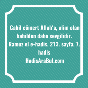   Cahil cömert Allah'a, alim olan ... hadisi şerifi