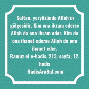   Sultan, yeryüzünde Allah'ın gölgesidir. Kim ... hadisi şerifi