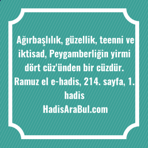   Ağırbaşlılık, güzellik, teenni ve iktisad, ... hadisi şerifi