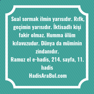   Sual sormak ilmin yarısıdır. Rıfk, ... hadisi