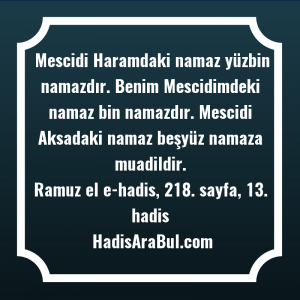   Mescidi Haramdaki namaz yüzbin namazdır. ... hadisi