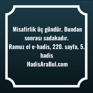   Misafirlik üç gündür. Bundan sonrası ... hadisi