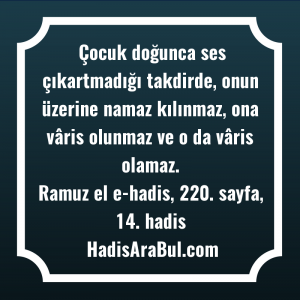   Çocuk doğunca ses çıkartmadığı takdirde, ... hadisi