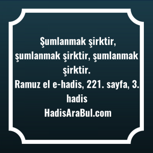   Şumlanmak şirktir, şumlanmak şirktir, şumlanmak ... ile başlayan hadis