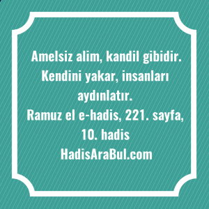   Amelsiz alim, kandil gibidir. Kendini ... ile başlayan hadis