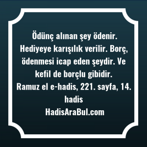   Ödünç alınan şey ödenir. Hediyeye ... hadisi