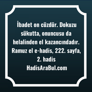   İbadet on cüzdür. Dokuzu sükutta, ... hadisinin tamamı