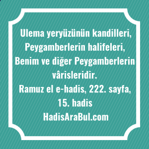   Ulema yeryüzünün kandilleri, Peygamberlerin halifeleri, ... ile başlayan hadis