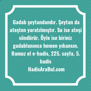   Gadab şeytandandır. Şeytan da ateşten ... hadisi