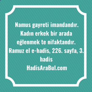   Namus gayreti imandandır. Kadın erkek ... hadisi şerifi