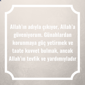 Allah’ın adıyla çıkıyor, Allah’a güveniyorum. Günahlardan korunmaya güç yetirmek ve taate kuvvet bulmak, ancak Allah’ın tevfik ve yardımıyladır