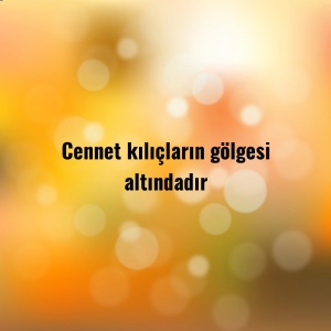 Cennet kılıçların gölgesi altındadır